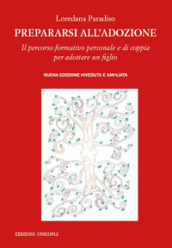 Prepararsi all adozione. Il percorso formativo personale e di coppia per adottare un figlio. Ediz. ampliata