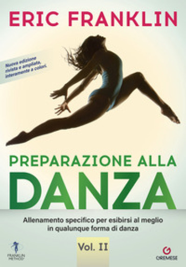 Preparazione alla danza. Allineamento specifico per esibirsi al meglio in qualunque tipo di danza. Vol. 2 - Eric Franklin