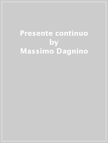 Presente continuo - Massimo Dagnino