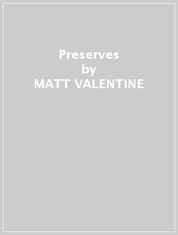 Preserves - MATT VALENTINE