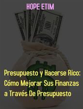 Presupuesto y Hacerse Rico: Cómo Mejorar sus Finanzas por Presupuesto