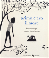 Prima c era il mare. Ediz. illustrata