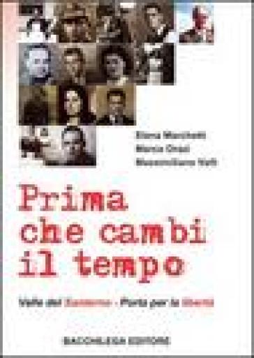 Prima che cambi il tempo. Valle del Santerno, porta per la libertà. Con DVD - Elena Marchetti - Marco Orazi - Massimiliano Valli