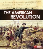 A Primary Source History of the American Revolution