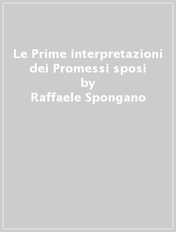 Le Prime interpretazioni dei Promessi sposi - Raffaele Spongano