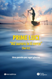 Prime luci. «All aurora io ti cerco» (Sal 62). Una parola per ogni giorno