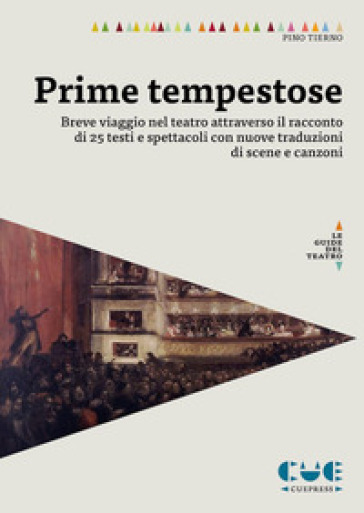 Prime tempestose. Breve viaggio nel teatro attraverso il racconto di 25 testi e spettacoli con nuove traduzioni di scene e canzoni - Pino Tierno