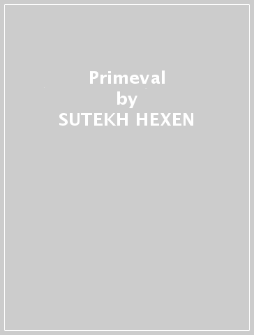 Primeval - SUTEKH HEXEN