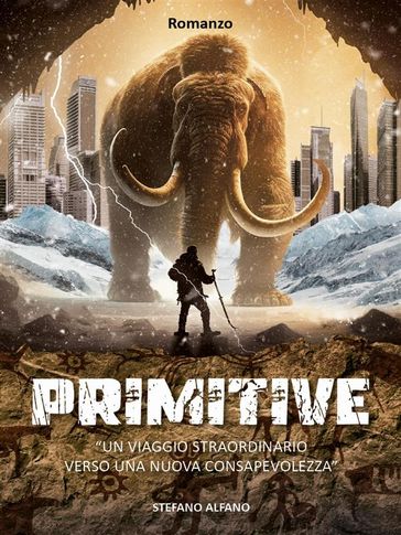 Primitive. Un viaggio straordinario verso una nuova consapevolezza - Stefano Alfano