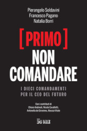 (Primo) non comandare. I dieci comandamenti per il CEO del futuro