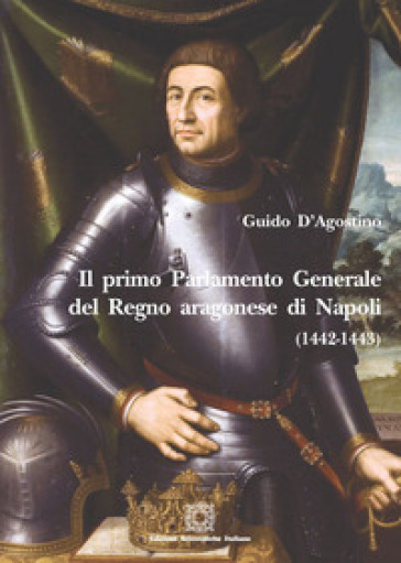 Il Primo parlamento generale del Regno aragonese di Napoli - Guido D