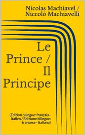 Le Prince / Il Principe (Édition bilingue: français - italien / Edizione bilingue: francese - italiano)