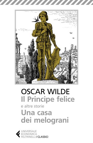 Il Principe felice e altre storie. Una casa dei melograni - Wilde Oscar