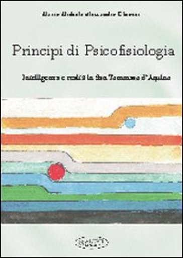 Principi di psicofisiologia. Intelligenza e realtà in san Tommaso d'Aquino - Mario M. Ghiozzi