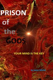 Prison of the Gods: Your Mind is the Key