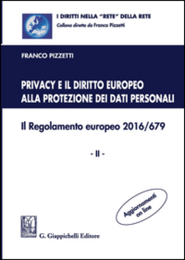 Privacy e il diritto europeo alla protezione dei dati personali. Il Regolamento europeo 2016/679. Vol. 2 - Franco Pizzetti