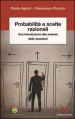 Probabilità e scelte razionali. Una introduzione alla scienza delle decisioni