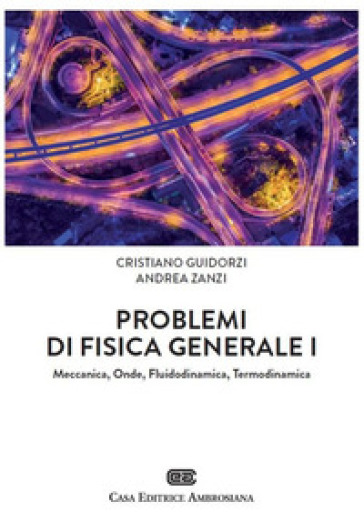 Problemi di Fisica generale 1. Meccanica, Onde, Fluidodinamica, Termodinamica. Con Contenuto digitale (fornito elettronicamente) - Cristiano Guidorzi - Andrea Zanzi