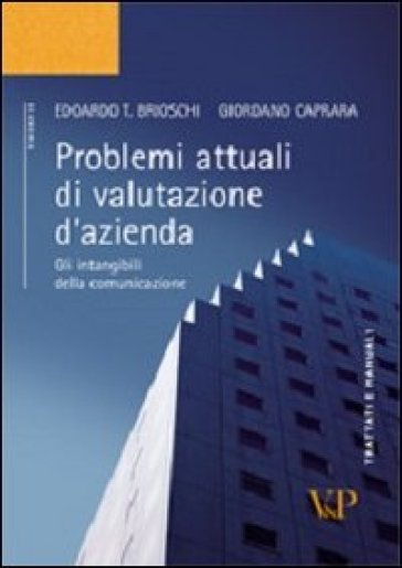 Problemi attuali di valutazione d'azienda. Gli intangibili della comunicazione - Edoardo T. Brioschi - Giordano Caprara