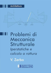 Problemi di meccanica strutturale iperstatica e calcolo a rottura