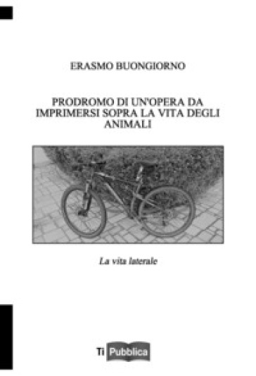 Prodromo di un'opera da imprimersi sopra la vita degli animali. La vita laterale - Erasmo Buongiorno