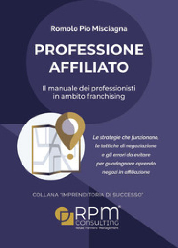 Professione affiliato. Il manuale dei professionisti in ambito franchising - Romolo Pio Misciagna