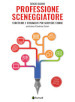 Professione sceneggiatore. Strutture e strumenti per scrivere storie. Ediz. ampliata