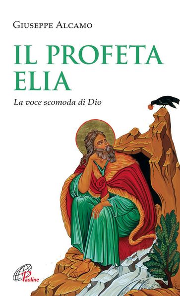 Il Profeta Elia. La voce scomoda di Dio - Giuseppe Alcamo