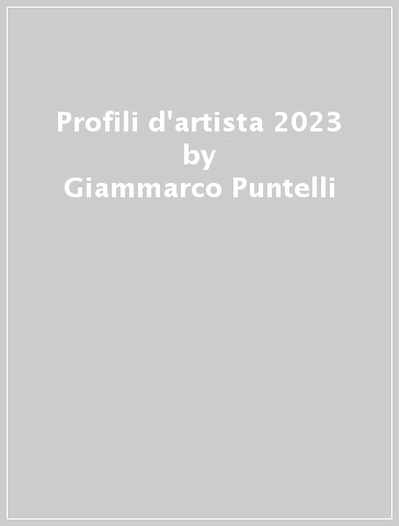 Profili d'artista 2023 - Giammarco Puntelli