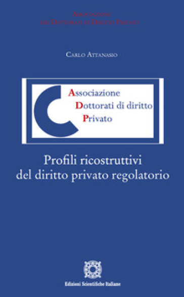 Profili ricostruttivi del diritto privato regolatorio - Carlo Attanasio