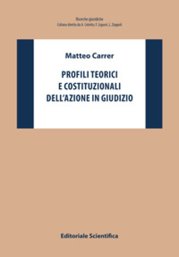 Profili teorici e costituzionali dell'azione in giudizio - Matteo Carrer