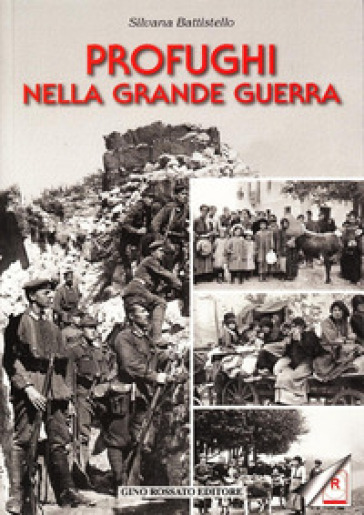 Profughi nella grande guerra - Silvana Battistello