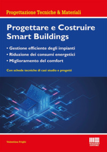 Progettare e costruire smartbuildings. Gestione efficiente degli impianti, riduzione dei consumi energetici e miglioramento del comfort - Valentina Frighi