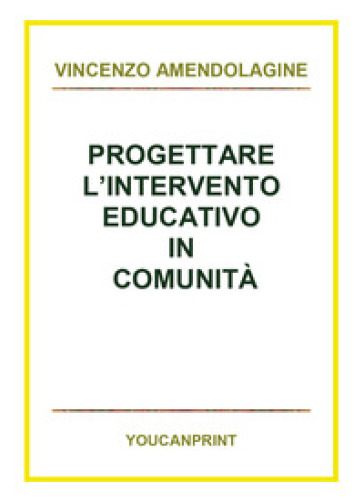 Progettare l'intervento educativo in comunità - VINCENZO AMENDOLAGINE