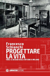 Progettare la vita. 1906: il design degli interni a Milano