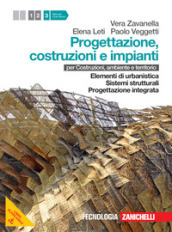 Progettazione, costruzione e impianti. Per costruzioni, ambiente e territorio. Per le Scuole superiori. Con risorse online. Vol. 3: Elementi di urbanistica-Sistemi strutturali-Progettazione integrata