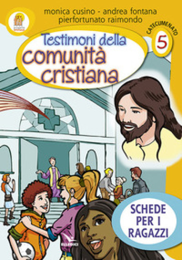 Progetto Emmaus. Catecumenato. Vol. 5: Testimoni della comunità cristiana. Schede per i ragazzi - Andrea Fontana - Monica Cusino - Pierfortunato Raimondo