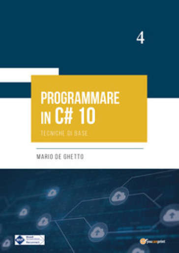 Programmare in C# 10. Tecniche di base - Mario De Ghetto