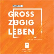 Projekt Kirche - Großzugig leben (Ungekurzt)