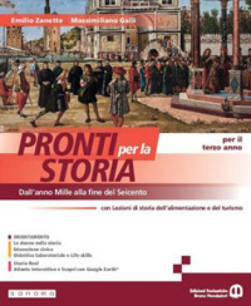 Pronti per la storia. Con Lezioni di storia dell'alimentazione e del turismo. Per il 3° anno delle Scuole superiori. Con e-book. Con espansione online. Vol. 1: Dall'anno Mille alla fine del Seicento - Emilio Zanette - Massimiliano Galli