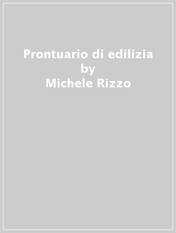 Prontuario di edilizia - Michele Rizzo