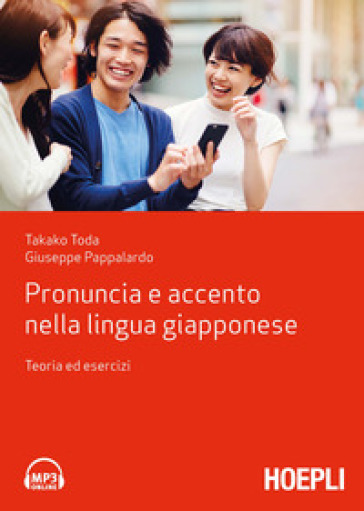 Pronuncia e accento nella lingua giapponese. Teoria ed esercizi - Takako Toda - Giuseppe Pappalardo