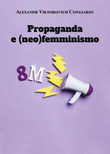 Propaganda e (neo)femminismo - Alexandr Viktorovich Congiarov