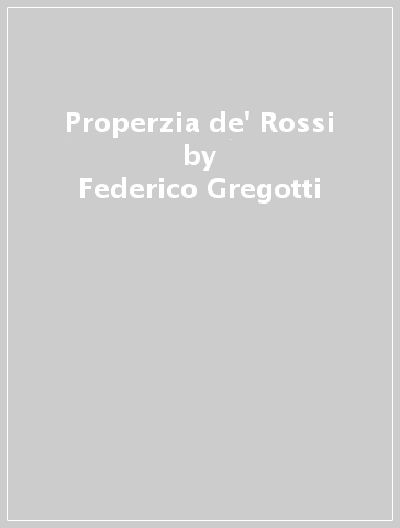 Properzia de' Rossi - Federico Gregotti