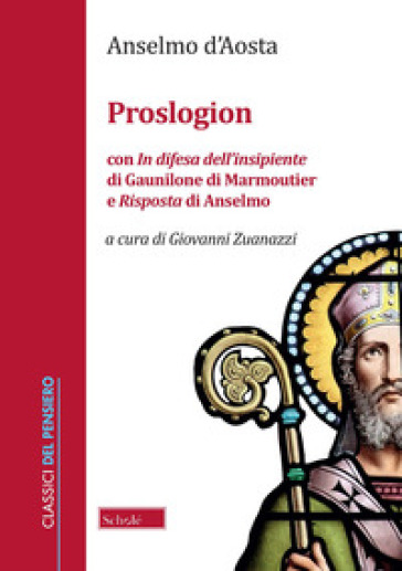 Proslogion. Con «In difesa dell'insipiente» di Gaunilone di Marmoutier e «Risposta» di Anselmo - Anselmo d