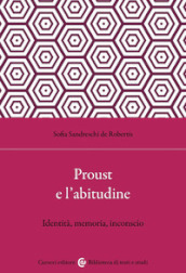 Proust e l abitudine. Identità, memoria, inconscio