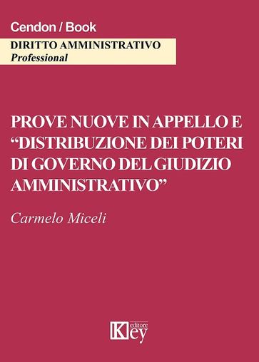 Prove nuove in appello e "distribuzione dei poteri di governo del giudizio amministrativo" - Carmelo Miceli