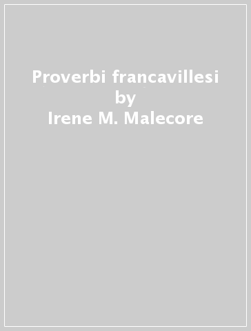 Proverbi francavillesi - Irene M. Malecore