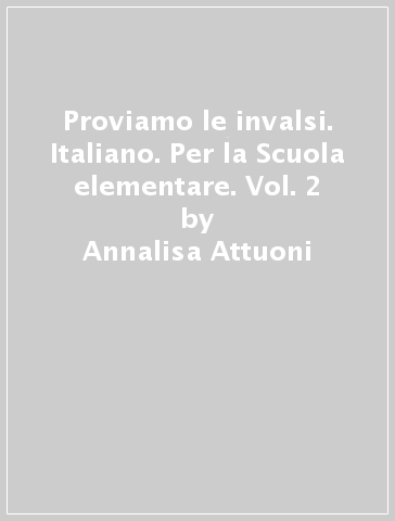 Proviamo le invalsi. Italiano. Per la Scuola elementare. Vol. 2 - Annalisa Attuoni