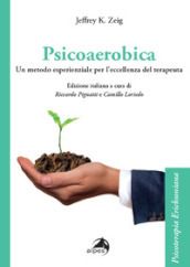 Psicoaerobica. Un metodo esperienziale per l eccellenza del terapeuta